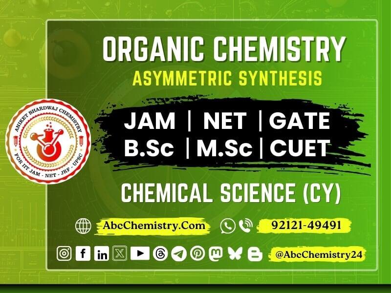 This image promotes a course on Organic Chemistry - Asymmetric Synthesis, covering JAM, NET, GATE, B.Sc, M.Sc, and CUET under Chemical Science (CY). It is associated with Aniket Bhardwaj Chemistry and provides the following details:  Website: AbcChemistry.com  Contact Number: 92121-49491  Social Media Handle: @AbcChemistry24  Icons for various social media platforms