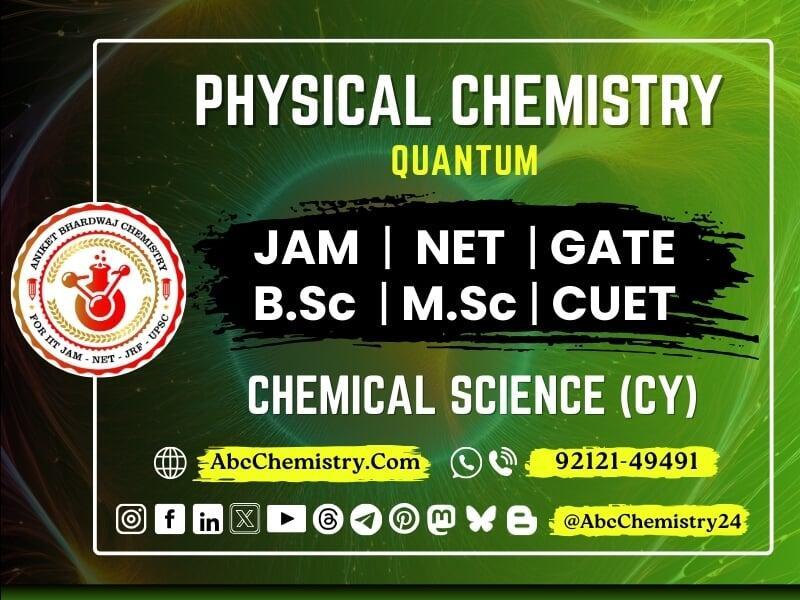This image promotes Quantum Chemistry under Physical Chemistry, targeted at JAM, NET, GATE, B.Sc, M.Sc, and CUET aspirants. It is part of Aniket Bhardwaj Chemistry, specializing in Chemical Science (CY) preparation.  For more info: 🌐 AbcChemistry.com 📞 92121-49491 📱 @AbcChemistry24