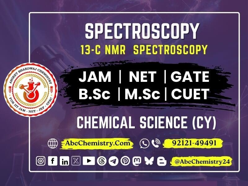 This updated banner focuses on 13C-NMR Spectroscopy, an essential analytical technique in Spectroscopy for Chemical Science (CY) students. It follows the same design consistency with a dark purple background, bold white and yellow text, and branding for Aniket Bhardwaj Chemistry.  The banner is structured to attract students preparing for: ✅ JAM | NET | GATE ✅ B.Sc | M.Sc | CUET  🔗 Website: AbcChemistry.Com 📞 Phone: 92121-49491 📱 Social Media: @AbcChemistry24